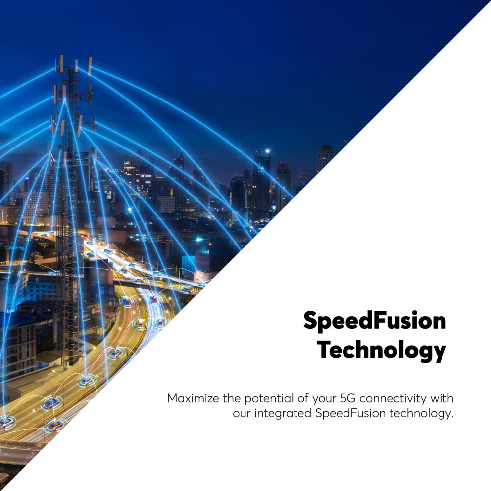 SpeedFusion Technology maximizes the potential of the 5G networks