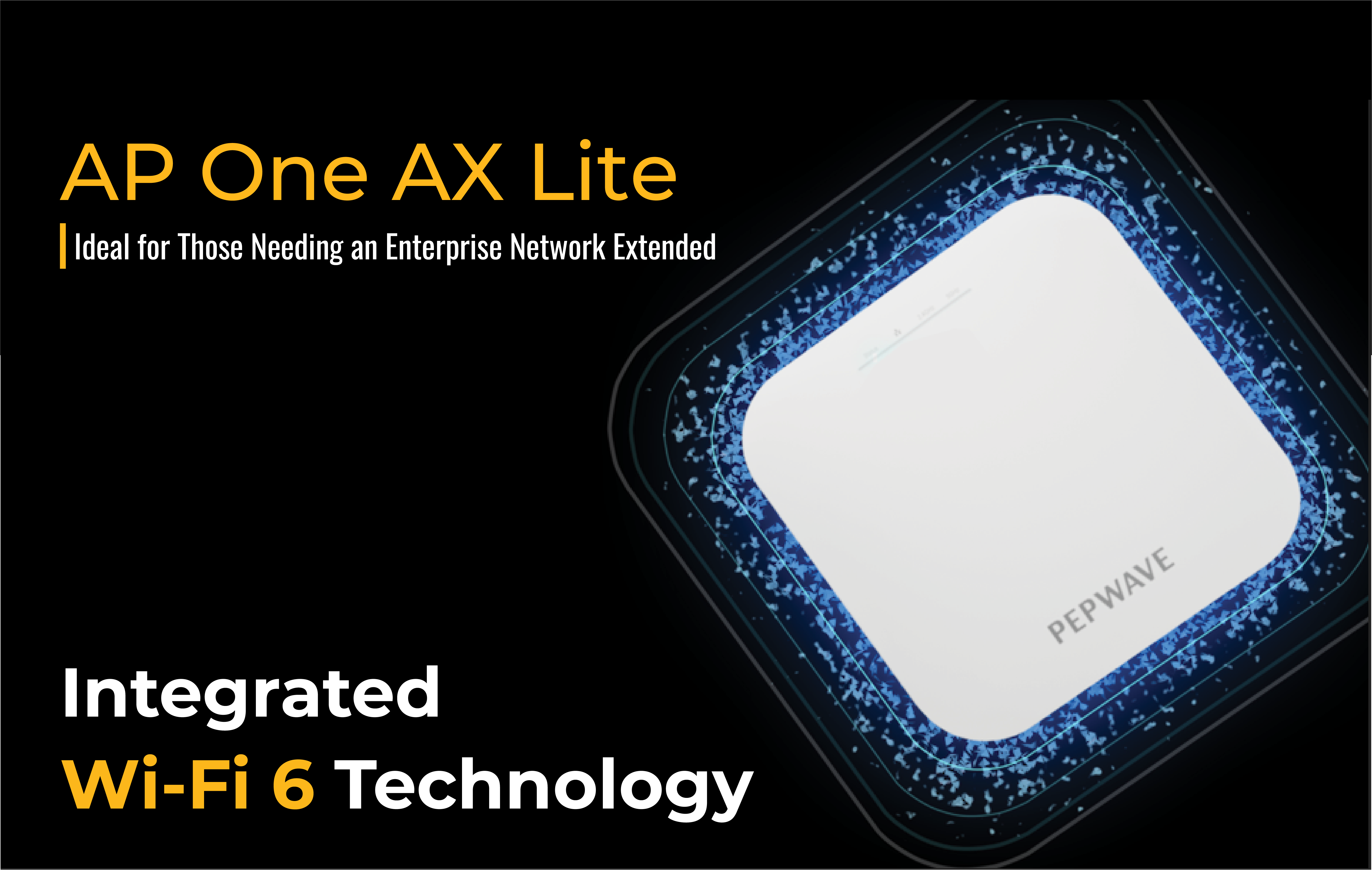 AP One AX Lite. Extend Your Enterprise Network - Peplink